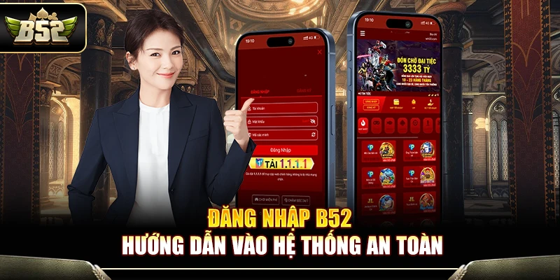 Đăng Nhập B52 – Hướng Dẫn Truy Cập Cổng Game An Toàn 2026 1 Đăng Nhập B52 – Hướng Dẫn Vào Hệ Thống An Toàn