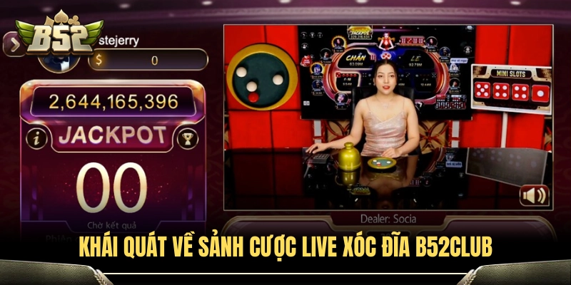 Live Xóc Đĩa B52Club - Luật Chơi Và Tỷ Lệ Trả Thưởng 2 Tổng quan bàn cược live xóc đĩa B52Club