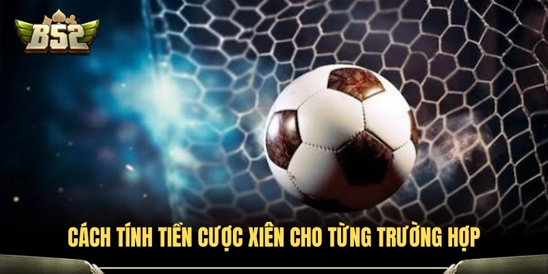 Cược Xiên Ăn Bao Nhiêu? Cách Tính Tiền Thắng Chuẩn Nhất 3 Hướng dẫn công thức tính cược xiên ăn bao nhiêu tại B52