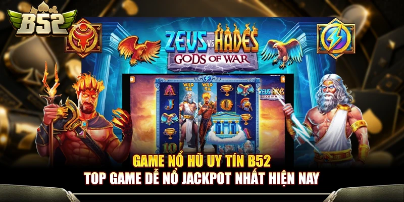Game Nổ Hũ Uy Tín B52club - Top Game Dễ Thắng Nhất Hiện Nay 1 Game Nổ Hũ Uy Tín B52 - Top Game Dễ Nổ Jackpot Nhất Hiện Nay